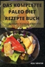 Das Komplette Paleo Diet Rezepte Buch: 100 Schmeckende Rezepte By Rolf Winter Cover Image