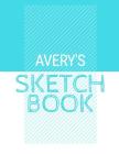 Avery's Sketchbook: Personalized blue sketchbook with name: 120 Pages By Pencils And Pens Cover Image