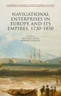 Navigational Enterprises in Europe and Its Empires, 1730-1850 (Cambridge Imperial and Post-Colonial Studies) By Rebekah Higgitt (Editor), Richard Dunn (Editor) Cover Image