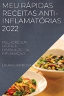 Meu Rápidas Receitas Anti-Inflamatórias 2022: Melhore Sua Saúde E Diminuição Da Inflamação By Laura Barbosa Cover Image