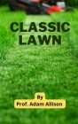 Gardening: Classic Lawn By Prof Adam Allison Cover Image