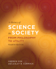A History of Science in Society: From Philosophy to Utility, Fourth Edition By Andrew Ede, Lesley B. Cormack Cover Image