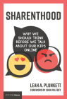 Sharenthood: Why We Should Think before We Talk about Our Kids Online (Strong Ideas) By Leah A. Plunkett, John Palfrey (Foreword by) Cover Image