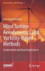 Wind Turbine Aerodynamics and Vorticity-Based Methods: Fundamentals and Recent Applications (Research Topics in Wind Energy #7) By Emmanuel Branlard Cover Image