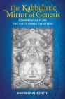 The Kabbalistic Mirror of Genesis: Commentary on the First Three Chapters By David Chaim Smith Cover Image