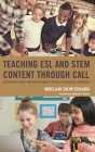 Teaching ESL and STEM Content through CALL: A Research-Based Interdisciplinary Critical Pedagogical Approach By Abdelilah Salim Sehlaoui, Hannah R. Gerber (Foreword by) Cover Image