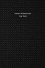 Vehicle Maintenance Log Book: Maintenance And Repairs Record Book for Vehicles like Cars, Trucks, Motorcycles and Other - Auto Maintenance Log Book By Alex Crewe Cover Image