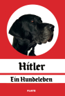 Hitler - A Dog's Life By Wolfgang Flatz Cover Image