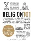 Religion 101: From Allah to Zen Buddhism, an Exploration of the Key People, Practices, and Beliefs that Have Shaped the Religions of the World (Adams 101) By Peter Archer Cover Image
