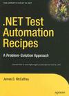 .Net Test Automation Recipes: A Problem-Solution Approach (Expert's Voice in .NET) By James McCaffrey Cover Image