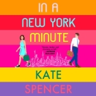 In a New York Minute By Kate Spencer, Neil Hellegers (Read by), Amanda Dolan (Read by) Cover Image