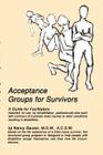 Acceptance Groups for Survivors: A Guide for Facilitators By A. C. S. W. Nancy Bauser M. S. W. Cover Image