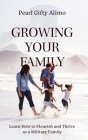 Growing Your Family: Learn How to Flourish and Thrive as a Military Family Cover Image