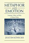 Metaphor and Emotion: Language, Culture, and Body in Human Feeling (Studies in Emotion and Social Interaction) By Zoltán Kövecses Cover Image