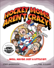 Hockey Moms Aren't Crazy!: ...Well, Maybe Just a Little Bit By Jody M. Anderson, Phil Juliano (Illustrator) Cover Image