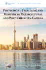 Pentecostal Preaching and Ministry in Multicultural and Post-Christian Canada (McMaster Ministry Studies #4) By Steven M. Studebaker (Editor) Cover Image