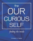 The Our Curious Self: Finding The Inside: Finding Yourself With This Miracle Self Discovery Journal, Self-Discovery, Self Discovery Workbook By Christopher B. Ragland Cover Image