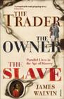 The Trader, The Owner, The Slave: Parallel Lives in the Age of Slavery Cover Image