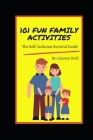 101 Fun Family Activities: The Self-Isolation Survival Guide By Maureen Reese (Editor), Laureen Kuhl Cover Image