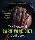 The Essential Carnivore Diet Cookbook: 60 Delicious Recipes for Healing and Weight Loss By Vivica Menegaz, Erin Blevins Cover Image