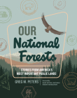 Our National Forests: Stories from America’s Most Important Public Lands By Greg M. Peters Cover Image