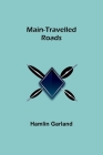 Main-Travelled Roads By Hamlin Garland Cover Image
