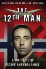 The 12th Man: A WWII Epic of Escape and Endurance Cover Image