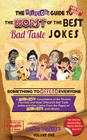 The Hilarious Guide to the Worst of the Best Bad Taste Jokes- Volume 1 (Hilarious Bad Taste Joke Book #14) Cover Image