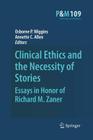 Clinical Ethics and the Necessity of Stories: Essays in Honor of Richard M. Zaner (Philosophy and Medicine #109) By Osborne P. Wiggins (Editor), Annette C. Allen (Editor) Cover Image