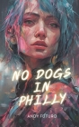 No Dogs in Philly: A Lovecraftian Cyberpunk Noir By Andy Futuro Cover Image