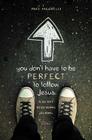 You Don't Have to Be Perfect to Follow Jesus: A 30-Day Devotional Journal Cover Image
