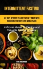 Intermittent Fasting: 5:2 Diet Recipes To Lose Fat In 7 Days With Incredible Weight Loss Meal Plans (A Proven Guide To Fasting And Valuable Cover Image