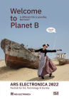 Ars Electronica 2022: Festival of Art, Technology & Society: Welcome to Planet B. a Different Life Is Possible! But How? By Hatje Cantz (Compiled by) Cover Image