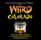 Weird Colorado: Your Travel Guide to Colorado's Local Legends and Best Kept Secrets Volume 13 By Charmaine Ortega Getz Cover Image