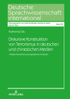 Diskursive Konstruktion von Terrorismus in deutschen und chinesischen Medien: Vergleichende korpuslinguistische Analysen (Deutsche Sprachwissenschaft International #30) Cover Image