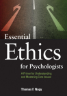Essential Ethics for Psychologists: A Primer for Understanding and Mastering Core Issues By Thomas F. Nagy Cover Image
