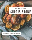 75 Curtis Stone Recipes: Making More Memories in your Kitchen with Curtis Stone Cookbook! By Martha Wilson Cover Image