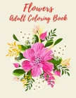 Flowers Adult Coloring Book: Bouquets of Fantasy Flowers With Eucalyptus, Proteus, Poppy, Wildflowers, Cultural Flowers, Potted Plants, And Wedding By Coloring Books Cover Image