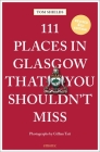 111 Places in Glasgow That You Shouldn't Miss Revised By Tom Shields, Gillian Tait (Photographer) Cover Image