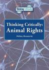 Thinking Critically: Animal Rights By Melissa Abramovitz Cover Image