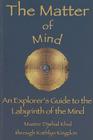 The Matter of Mind: An Explorer's Guide to the Labyrinth of the Mind By Kathlyn Kingdon Cover Image
