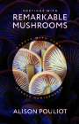 Meetings with Remarkable Mushrooms: Forays with Fungi across Hemispheres By Alison Pouliot Cover Image