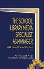 The School Library Media Specialist as Manager: A Book of Case Studies (School Librarianship #2) Cover Image