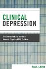 Clinical Depression: The Overlooked and Insidious Nemesis Plaguing ADHD Children By Paul Lavin Cover Image