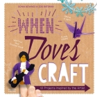 When Doves Craft: Ten Projects Inspired by The Artist By Insight Editions Cover Image