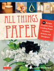 All Things Paper: 20 Unique Projects from Leading Paper Crafters, Artists, and Designers By Ann Martin Cover Image