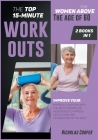 The Top 15-Minute Workouts for Women Above the Age of 60 [2 Books 1]: Improve Your Physical Condition with the Best Therapeutic Movements to Improve C (Healthy Living #5) Cover Image
