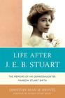 Life After J.E.B. Stuart: The Memoirs of His Granddaughter, Marrow Stuart Smith By Sean M. Heuvel Cover Image