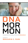 DNA Mormon: Perspectives on the Legacy of Historian D. Michael Quinn By Benjamin E. Park (Editor) Cover Image