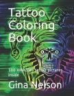 Tattoo Coloring Book: 100 AMAZING tattoo pictures inside By Gina Ann Nelson Cover Image